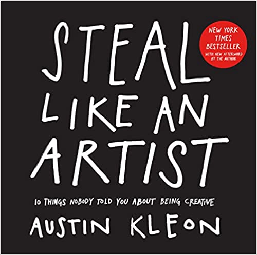Steal Like an Artist by Austin Kleon- Summary Notes and Highlights