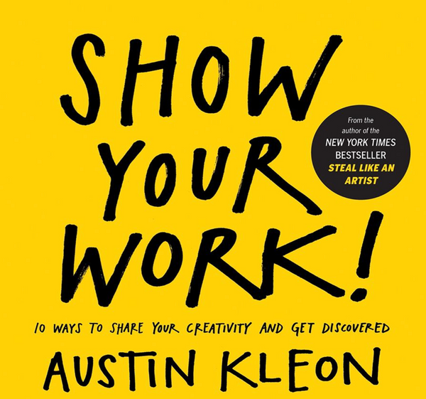 Show Your Work by Austin Kleon - Summary Notes
